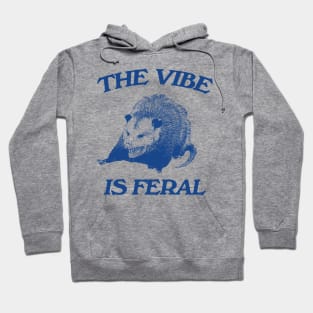 Possum The Vibe is Feral shirt, Funny Possum Meme Hoodie